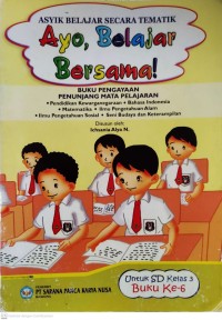 Image of Ayo, Belajar Bersama : Asyik Belajar Secara Tematik untuk SD Kelas 3 Buku Ke-6