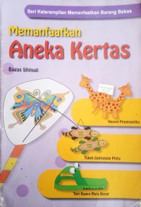 Image of seri keterampilan memanfaatkan barang bekas : memanfaatkan aneka kertas