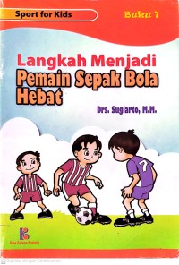 Image of Langkah Menjadi Pemain Sepak Bola Hebat : Sport for Kids Buku 1