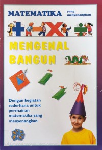 Image of Mengenal Bangun : Matematika yang Menyenangkan ; Dengan Kegiatan Sederhana Untuk Permainan Matematika yang Menyenangkan