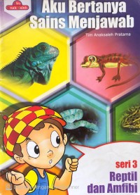 Image of Reptil dan Amfibi  : Aku Bertanya Sains Menjawab Seri 3