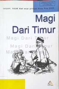 Image of Magi dari Timur : Cerpen, Sajak dan Esai Pilihan Riau Pos 2003