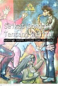Image of Seikat Dongeng Tentang Wanita : Antologi Cerpen Pilihan Riau Pos 2004