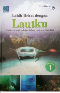 Image of Lautku 1 : Lebih Dekat : Panduan Bagi Pelajar Dalam Melestarikan Laut