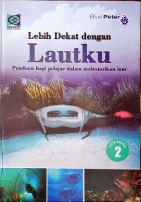 Image of Lautku 2 : Lebih Dekat : Panduan Bagi Pelajar Dalam Melestarikan Laut