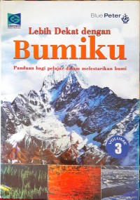 Image of Lebih Dekat dengan Bumiku : Panduan Bagi Pelajar Dalam Melestarikan Bumi Volume 3