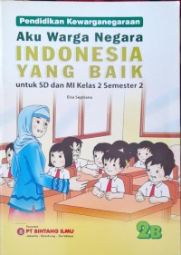 Image of Aku Warga Negara Indonesia yang Baik Untuk SD dan MI Kelas 2 Semester 2 : Pendidikan Kewarganegaraan 2B