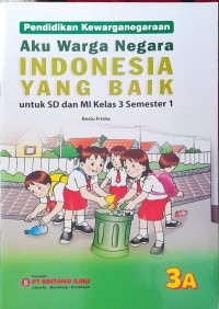 Image of Aku Warga Negara Indonesia yang Baik Untuk SD dan MI Kelas 3 Semester 1 : Pendidikan Kewarganegaraan 3A