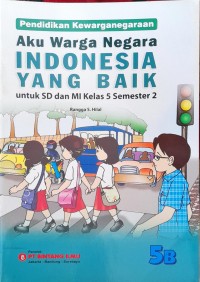 Image of Aku Warga Negara Indonesia yang Baik Untuk SD dan MI Kelas 5 Semester 2 : Pendidikan Kewarganegaraan 5B