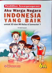 Image of Aku Warga Negara Indonesia yang Baik Untuk SD dan MI Kelas 6 Semester 1 : Pendidikan Kewarganegaraan 6A