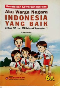 Image of Aku Warga Negara Indonesia yang Baik 6A : Pendidikan Kewarganegaraan untuk SD dan MI Kelas 6 Semester 1