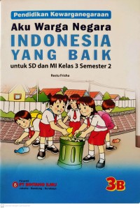 Image of Aku Warga Negara Indonesia yang Baik 3B : Pendidikan Kewarganegaraan untuk SD dan MI Kelas 3 Semester 2