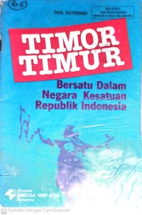 Image of Timor Timur : Bersatu dalam Negara Kesatuan Republik Indonesia