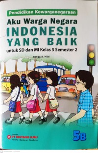 Image of Aku Warga Negara Indonesia yang Baik 5B : Pendidikan Kewarganegaraan untuk SD dan MI Kelas 5 Semester 2
