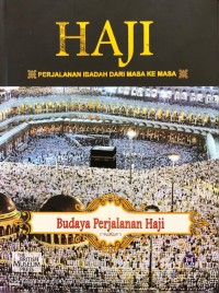 Image of Budaya Perjalanan Haji : Haji : Perjalanan Ibadah Dari Masa Ke Masa