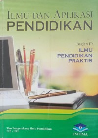 Image of Ilmu dan Aplikasi Pendidikan Bagian II : Ilmu Pendidikan Praktis