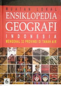 Image of Ensiklopedia Geografi Indonesia : Muatan Lokal Mengenal 33 Provinsi di Tanah Air