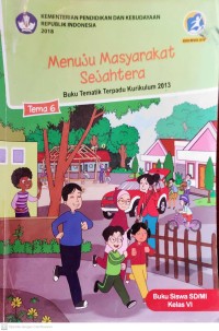 Image of Menuju Masyarakat Sejahtera Tema 6 : Buku Tematik Terpadu Kurikulum 2013 Buku Siswa SD/MI Kelas VI