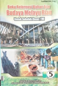 Image of Buku Referensi Bahan Ajar Budaya Melayu Riau Untuk Sekolah Dasar / MI